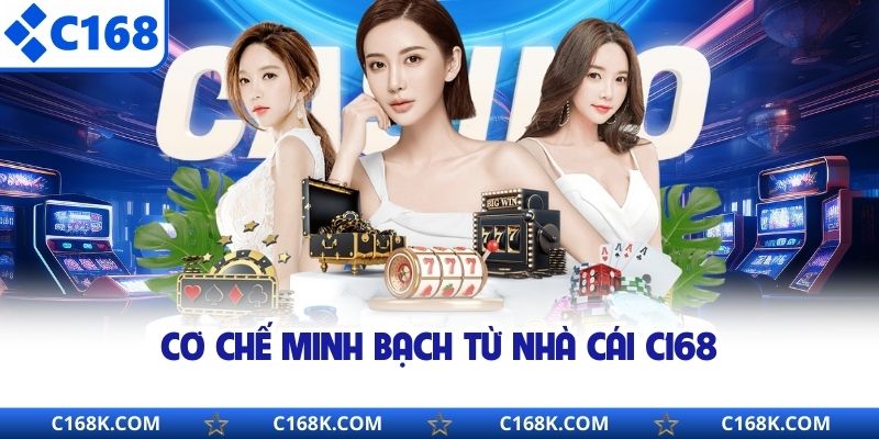 Cơ chế minh bạch từ nhà cái C168