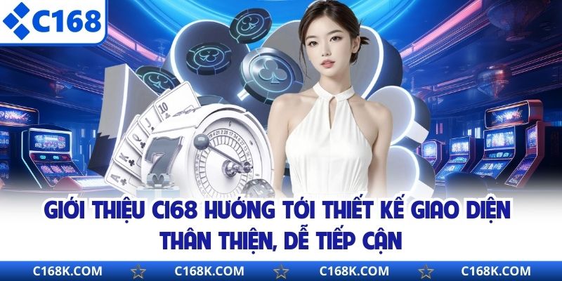 Giới thiệu C168 hướng tới thiết kế giao diện thân thiện, dễ tiếp cận