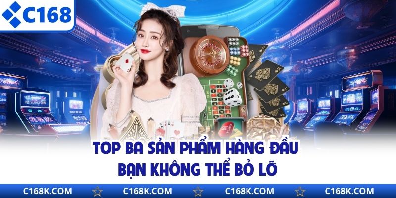 Top ba sản phẩm hàng đầu bạn không thể bỏ lỡ